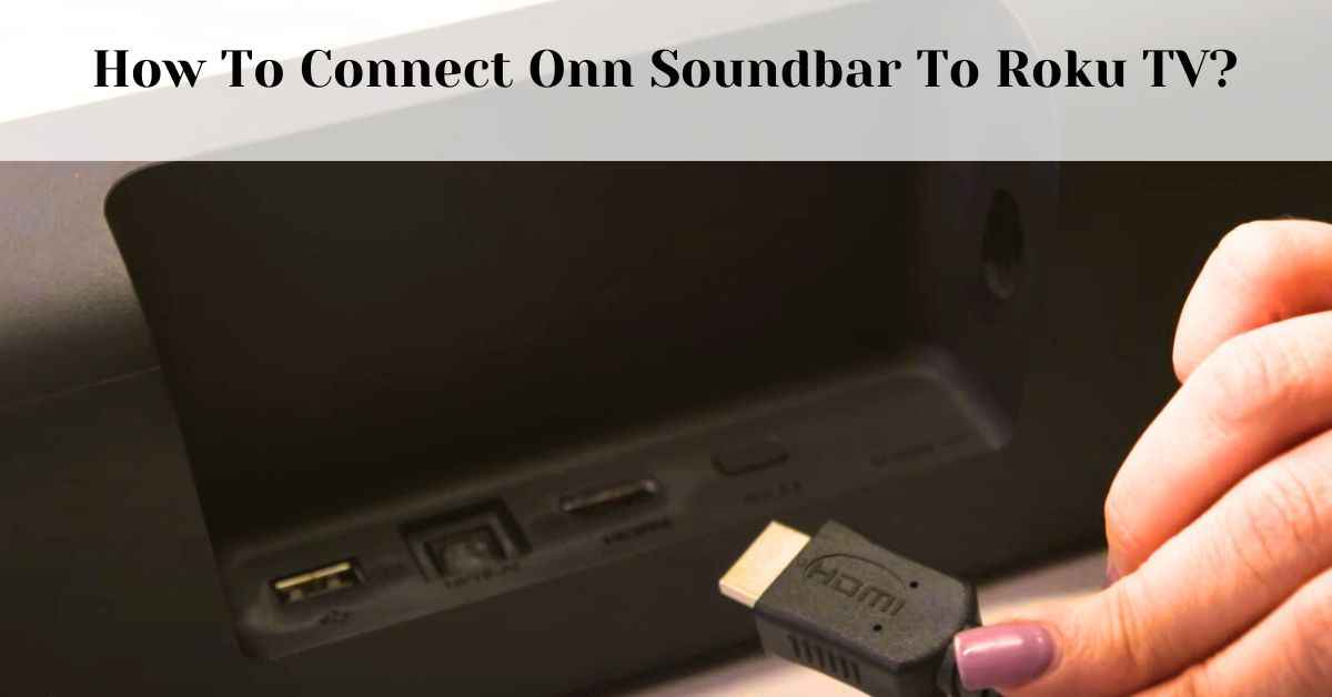 how to connect onn soundbar to roku tv