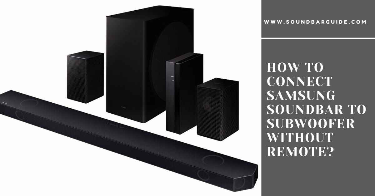 how to connect samsung soundbar to subwoofer without remote