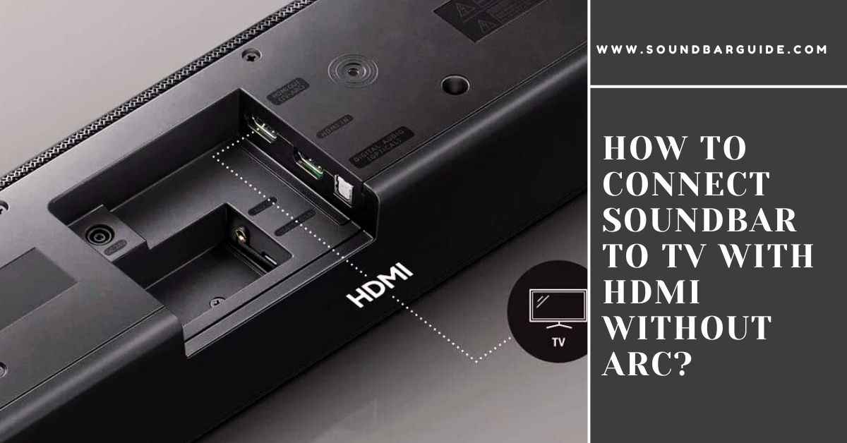 how to connect soundbar to tv with hdmi without arc