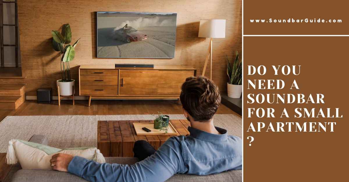 do you need a soundbar for a small apartment