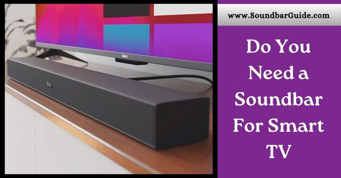 do you need a soundbar for smart tv