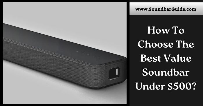 how to choose the best value soundbar under $500