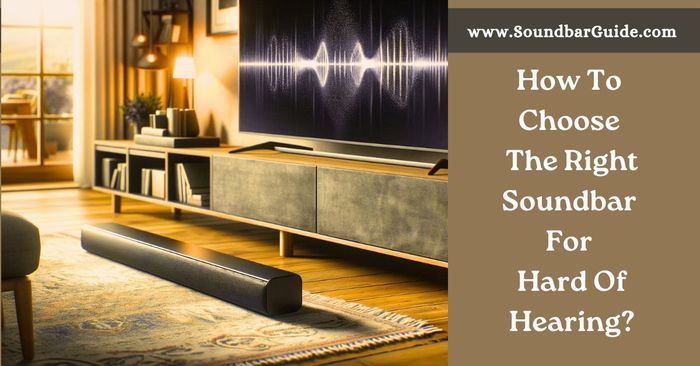 how to choose the right soundbar for hard of hearing