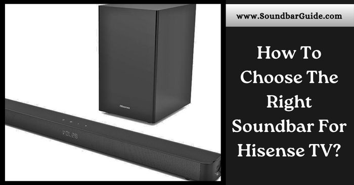 how to choose the right soundbar for hisense tv