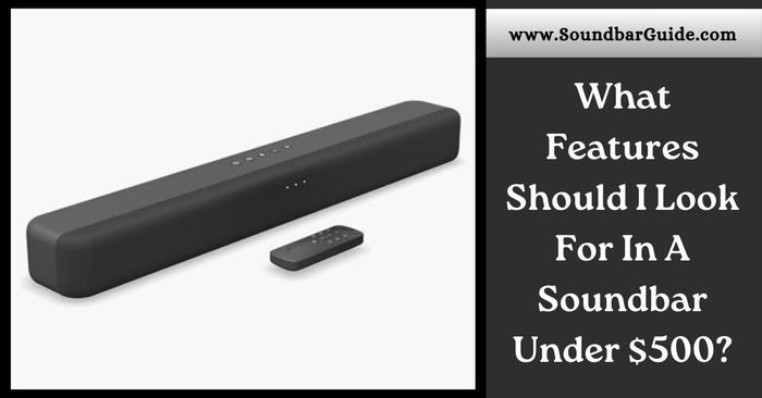 what features should I look for in a soundbar under $500